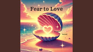 Fear to Love