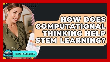How Does Computational Thinking Help STEM Learning? - Gen Alpha Adventures