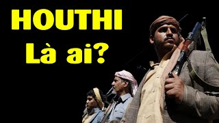 Houthi là ai mà có thể khơi mào thế chiến 3?