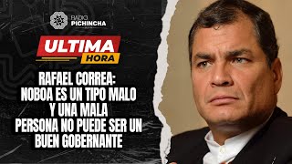 Rafael Correa | Noboa es un tipo malo y una mala persona no puede ser un buen gobernante