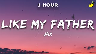 [1 Hour] Jax - Like My Father (Lyrics)