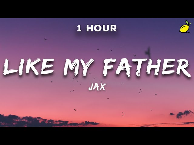 [1 Hour] Jax - Like My Father (Lyrics) class=