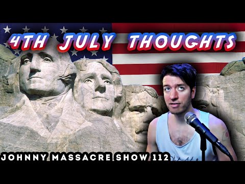 Independence Day Thoughts – Johnny Massacre Show 112