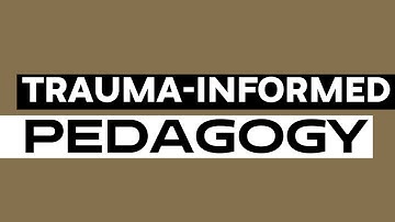 An Introduction to Trauma-Informed Pedagogy