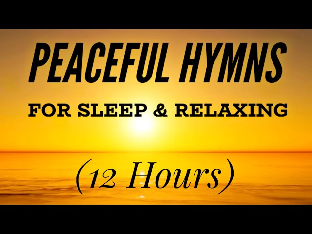 Peaceful Hymns for Sleep & Relaxing (12 Hours) class=