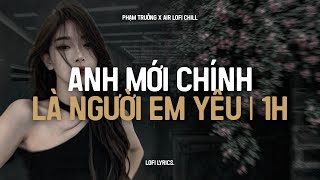 ♬ Anh Mới Chính Là Người Em Yêu (1 Hour Lofi.) - Phạm Trưởng | Giờ Níu Kéo Cũng Thế Không Làm Em..