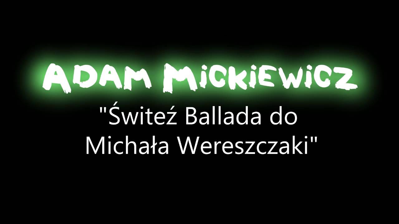 Ballada Mickiewicza Zbrodnia To Niesłychana Adam Mickiewicz - Świteź ballada do Michała Wereszczaki - YouTube