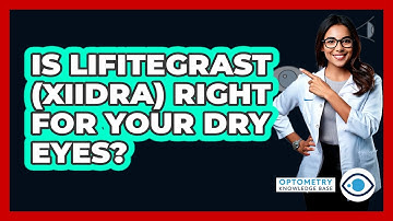 Is Lifitegrast (Xiidra) Right For Your Dry Eyes? - Optometry Knowledge Base