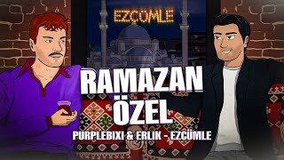 Erlik ile EZCÜMLE  Ramazan Özel Sohbet Yayını w/@ERLIK61