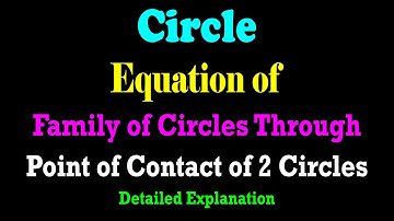 Equation of Family of Circles Through The Point of Contact of Two Circles | JEE | CBSE | ISC