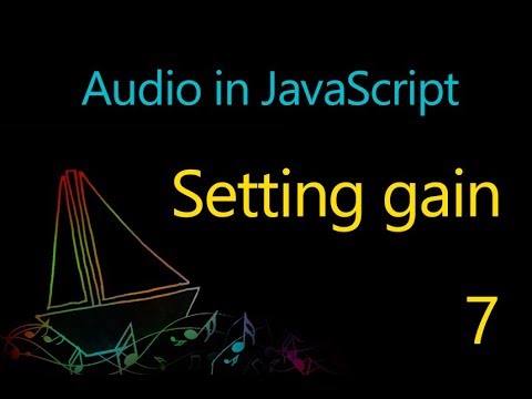 Audio in JavaScript - 07 - Setting gain