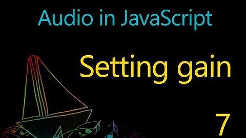 Audio in JavaScript - 07 - Setting gain