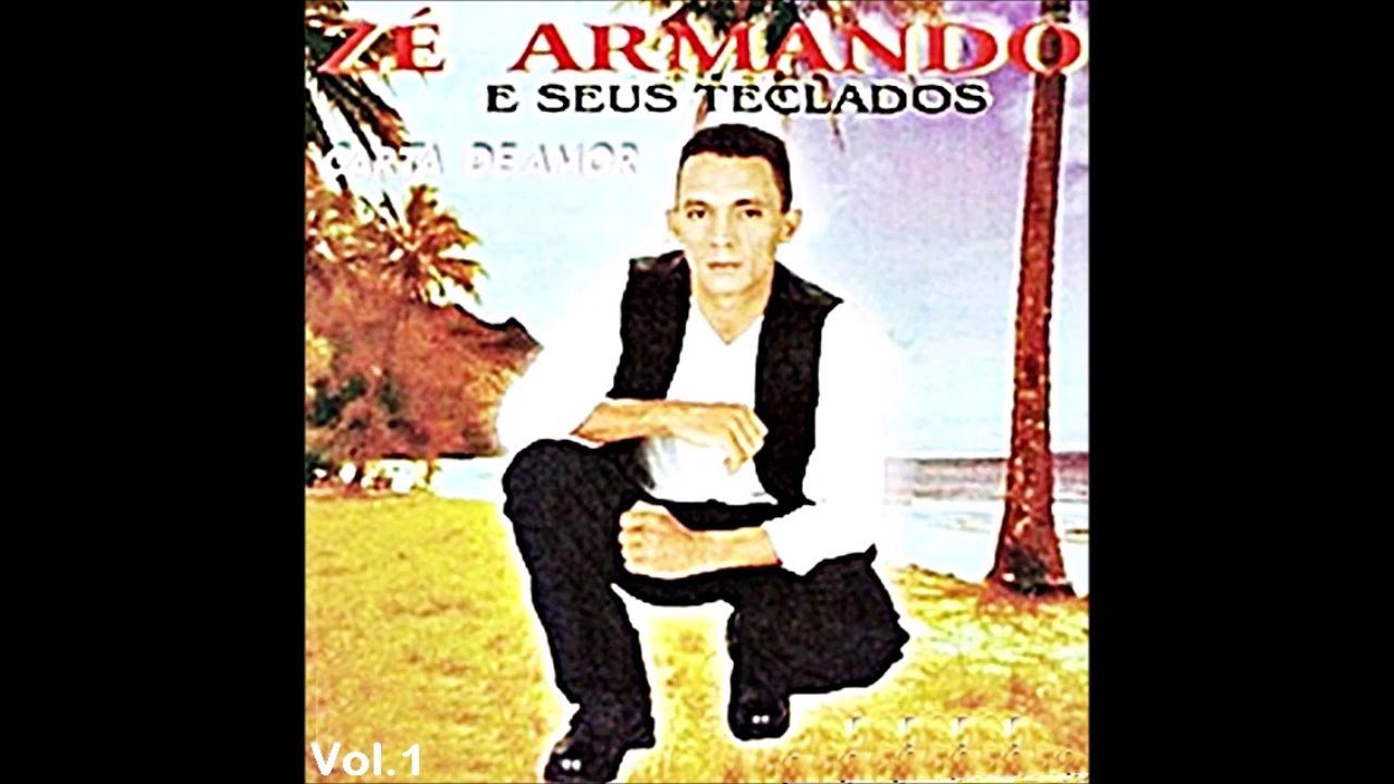 Zé Armando e Seus Teclados - Carta De Amor - Volume 1 - YouTube
