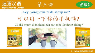 MST2. Bài 3. Có thể mượn điện thoại của bạn một lúc được không? 可以用一下你的手机吗？