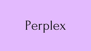 Famous Perplex | Perplex Meaning | Pronunciation of Perplex | Perplex – English Word of the Day Wealth