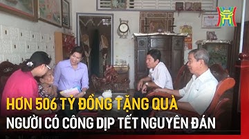 Hơn 506 tỷ đồng tặng quà người có công dịp Tết Nguyên đán | Tin tức