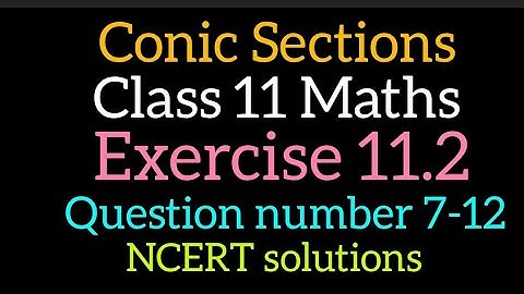 Conic Sections | Class 11 Maths | Exercise 11.2 | Question number 7-12 | NCERT solutions | Parabola