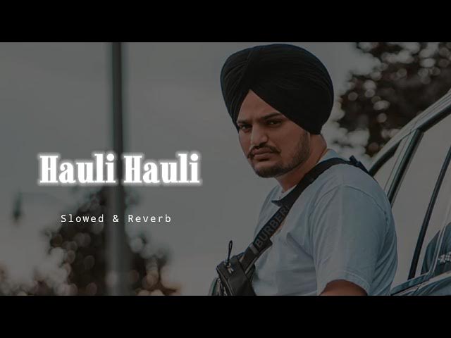 Hauli Hauli - Slowed & Reverb - Sidhu Moose wala