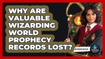 Why Are Valuable Wizarding World Prophecy Records Lost? - The Wizarding Realm