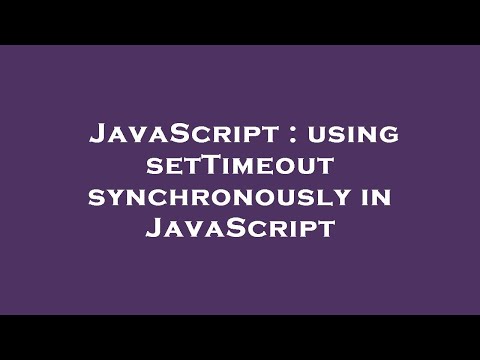 JavaScript : using setTimeout synchronously in JavaScript