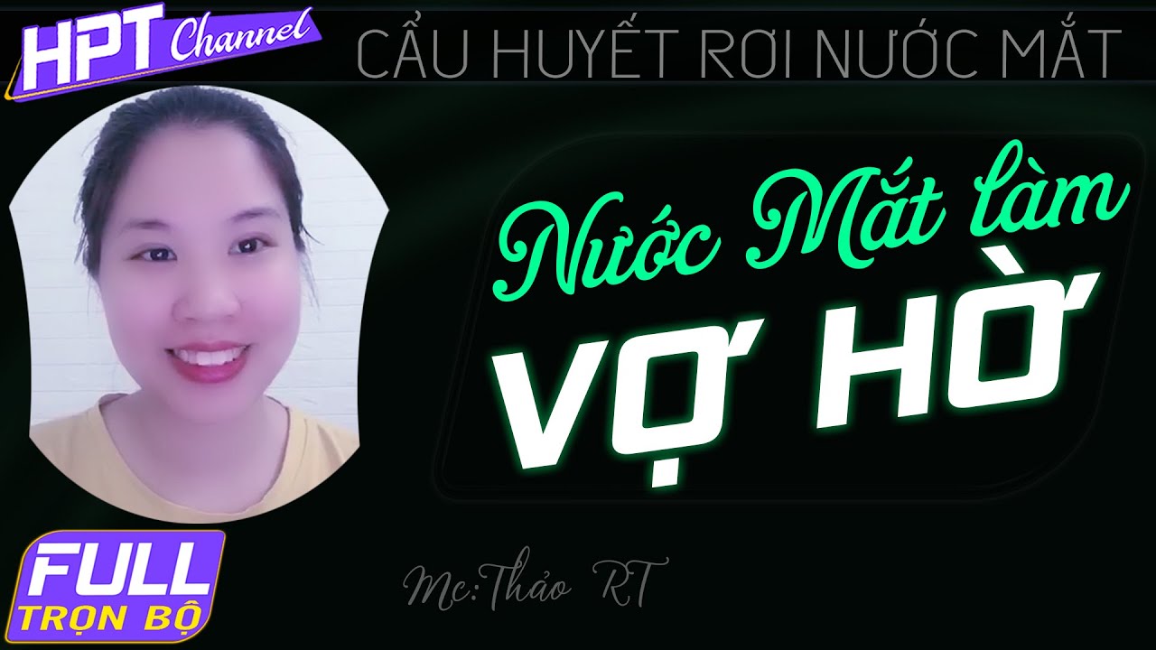 [FULL] Nước Mắt Làm Vờ Nhầm – Truyện ngôn tình vở kịch dàn dựng công phu Mc Thảo RT kể