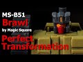 Perfect transformation❗MS-B51 Brawl❕Magic Square