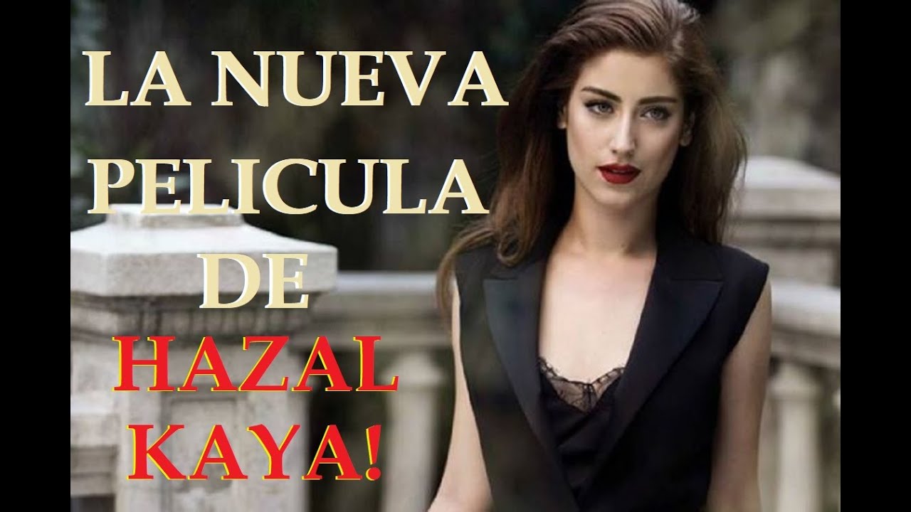 ESTA ES LA NUEVA PELÍCULA DE LA HERMOSA ACTRIZ TURCA HAZAL KAYA ...