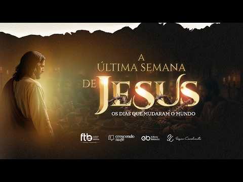 A ÚLTIMA SEMANA DE JESUS - Módulo 2