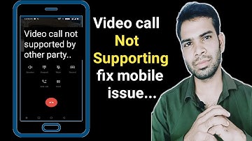 video call not supported by other party on mobile ! solve this problem