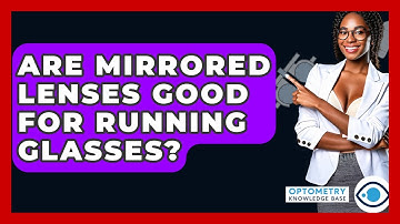 Are Mirrored Lenses Good For Running Glasses? - Optometry Knowledge Base