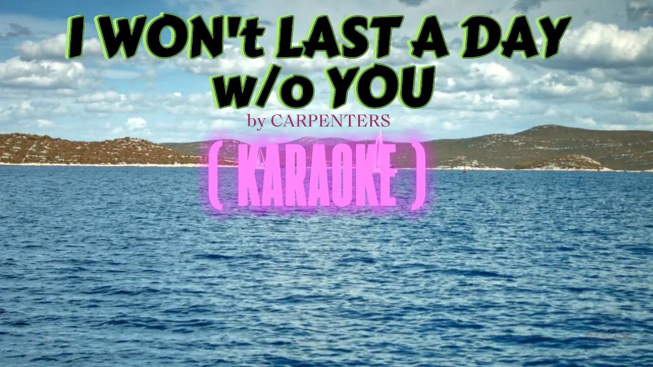 I WON'T LAST A DAY WITHOUT YOU ( KARAOKE) by Carpenters - YouTube