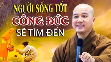 Người Sống Tốt Công Đức Phước Đức Sẽ Tìm Đến Nhà"Cực Hay