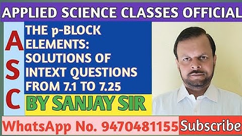 THE p-BLOCK ELEMENTS: SOLUTIONS OF INTEXT QUESTIONS FROM 7.1 TO 7.25