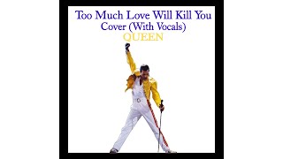 Queen - Too Much Love Will Kill You (Cover with vocals)
