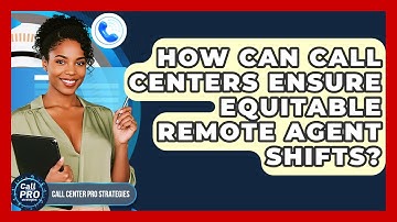 How Can Call Centers Ensure Equitable Remote Agent Shifts? - Call Center Pro Strategies
