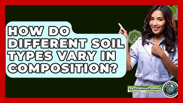 How Do Different Soil Types Vary In Composition? - Earth Science Answers