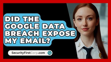 Did the Google Data Breach Expose My Email? | SecurityFirstCorp News