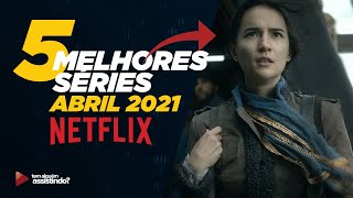 5 MELHORES SÉRIES que chegam em ABRIL de 2021 da NETFLIX | Lançamentos na Netflix