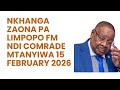 NKHANGA ZAONA PA LIMPOPO FM NDI COMRADE MTANYIWA 15 FEBRUARY 2026