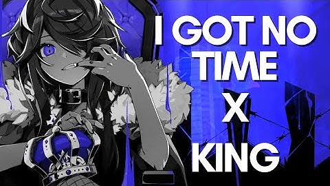 ［Mashup］I Got No Time x KING - TLT/Kanaria