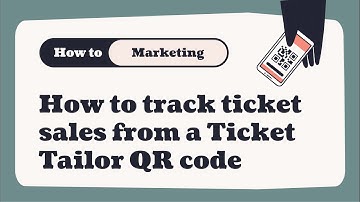 How to track ticket sales from a Ticket Tailor QR code