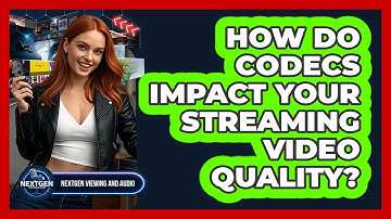 How Do Codecs Impact Your Streaming Video Quality? - NextGen Viewing and Audio