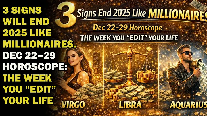 3 Signs End 2025 Like Millionaires. Dec 22–29 Horoscope: The Week You “Edit” Your Life