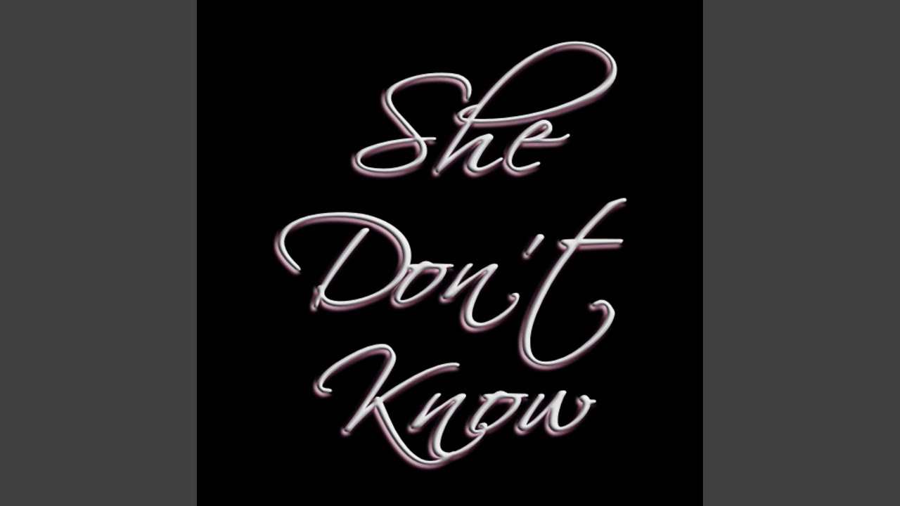 She Don't Know adlı videoyu YouTube'da izle She Don't Know adlı videoyu YouTube'da izle
