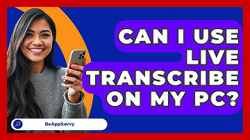 Can I Use Live Transcribe On My PC? - Be App Savvy