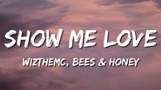 WizTheMc, bees & honey - Show Me Love (Lyrics)