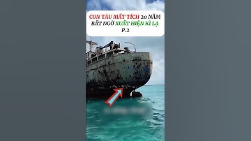 [P.2] Con tàu bất ngờ xuất hiện sau 20 năm #shorts