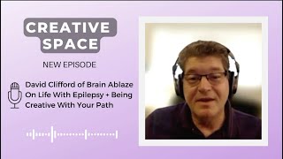 David Clifford of Brain Ablaze On Life With Epilepsy and Being Creative With Your Path