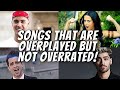 Songs that are overplayed but not overrated!