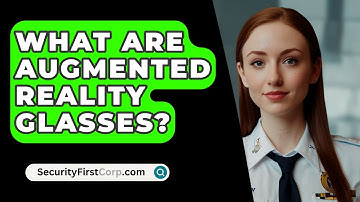 What Are Augmented Reality Glasses? - SecurityFirstCorp.com